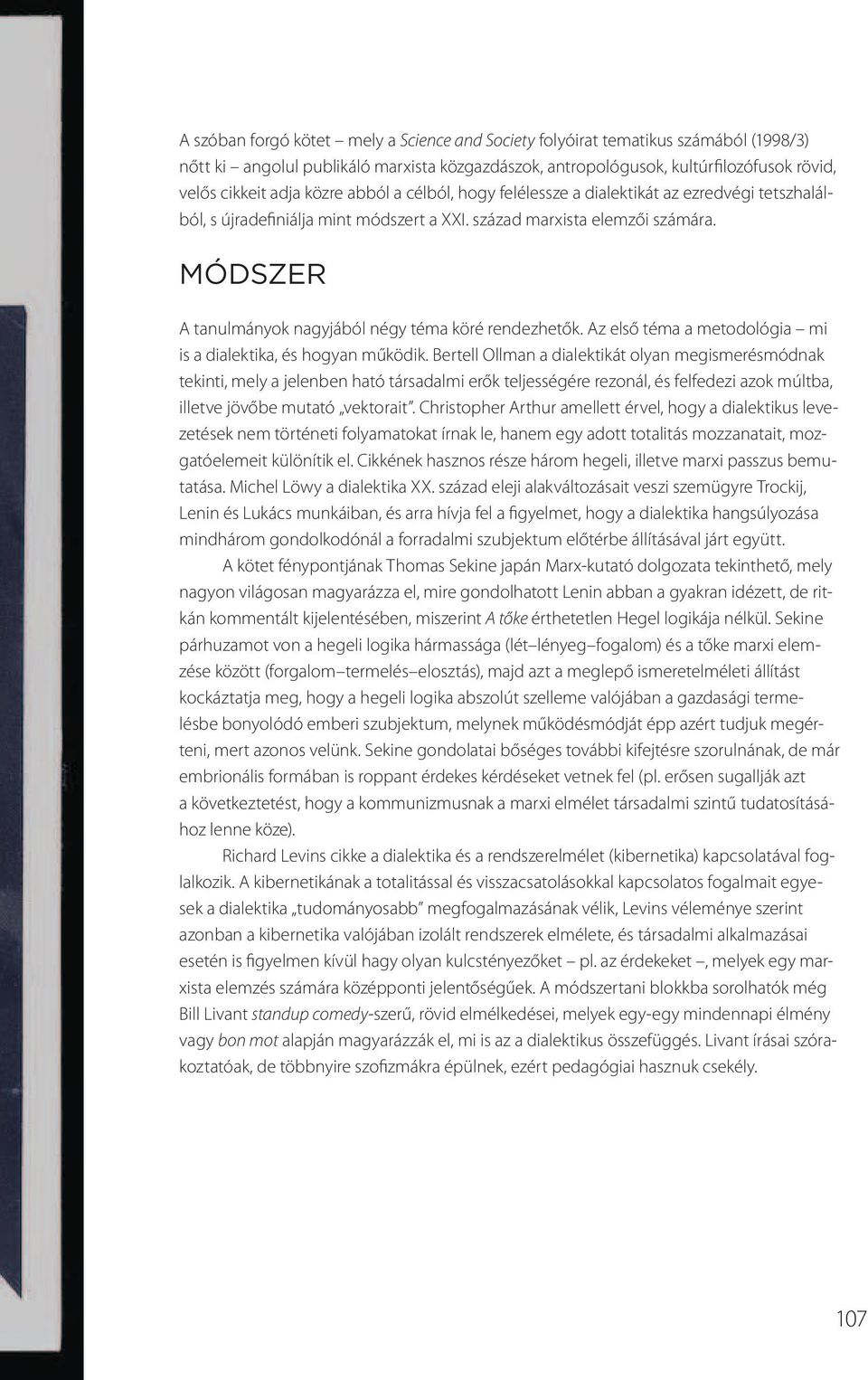 Módszer A tanulmányok nagyjából négy téma köré rendezhetők. Az első téma a metodológia mi is a dialektika, és hogyan működik.