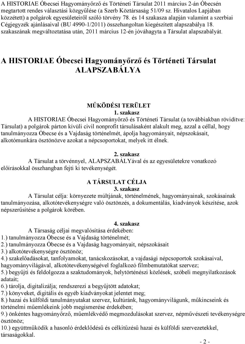 és 14 szakasza alapján valamint a szerbiai Cégjegyzék ajánlásaival (BU 4990-1/2011) összehangoltan kiegészített alapszabálya 18.