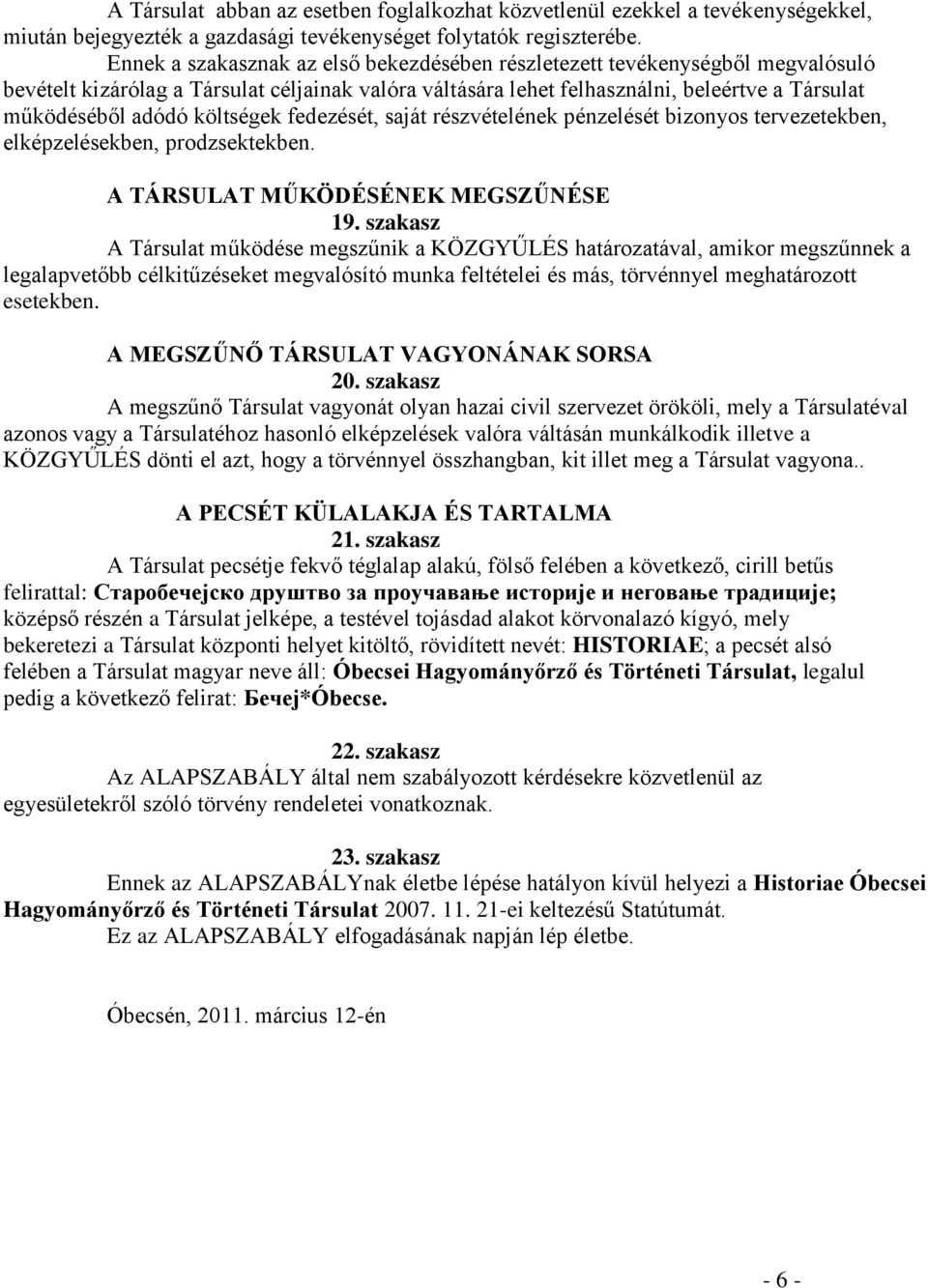 költségek fedezését, saját részvételének pénzelését bizonyos tervezetekben, elképzelésekben, prodzsektekben. A TÁRSULAT MŰKÖDÉSÉNEK MEGSZŰNÉSE 19.