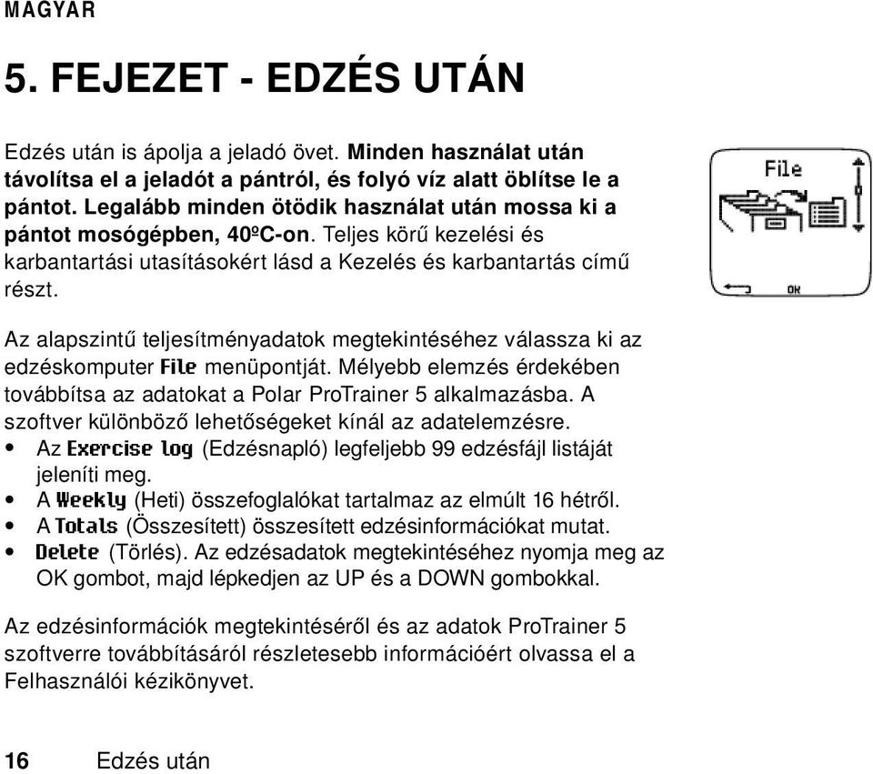 Az alapszintű teljesítményadatok megtekintéséhez válassza ki az edzéskomputer File menüpontját. Mélyebb elemzés érdekében továbbítsa az adatokat a Polar ProTrainer 5 alkalmazásba.