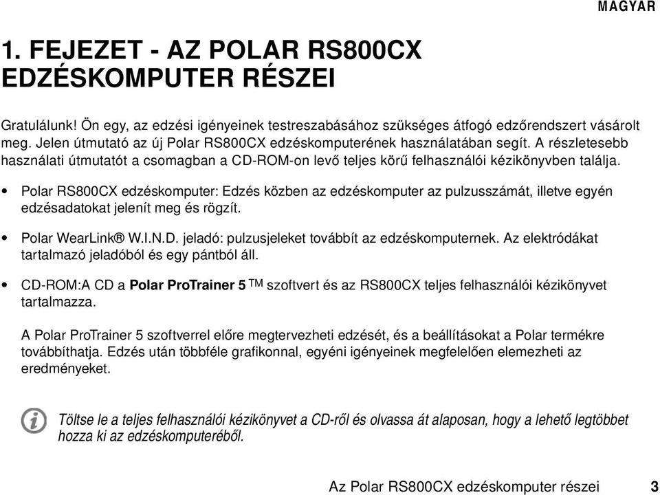 Polar RS800CX edzéskomputer: Edzés közben az edzéskomputer az pulzusszámát, illetve egyén edzésadatokat jelenít meg és rögzít. Polar WearLink W.I.N.D.