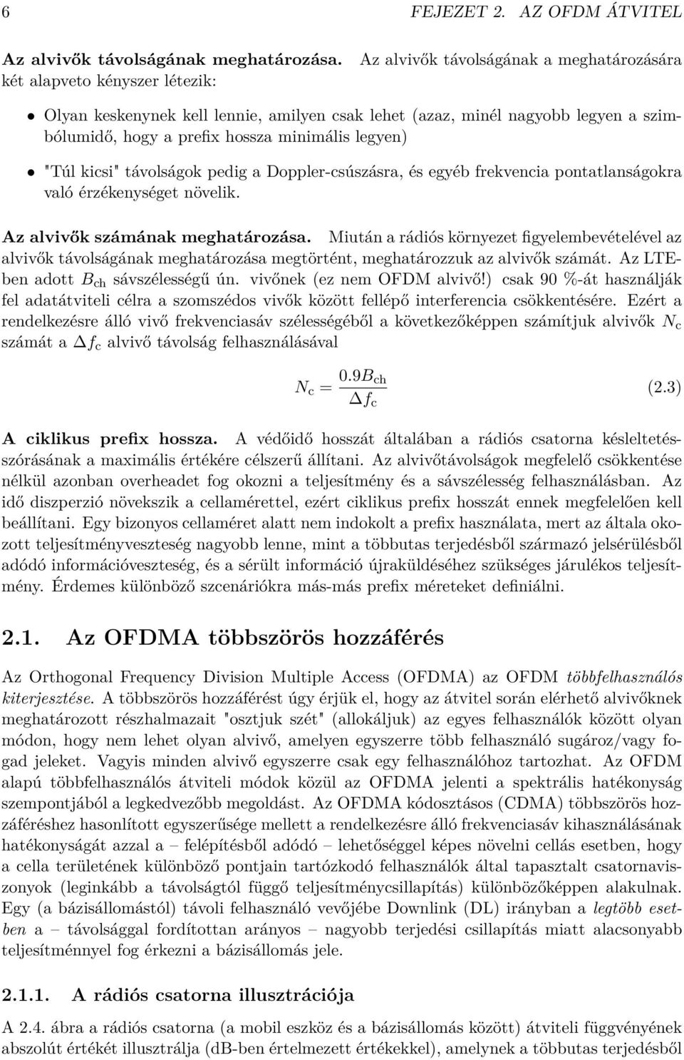 legyen) "Túl kicsi" távolságok pedig a Doppler-csúszásra, és egyéb frekvencia pontatlanságokra való érzékenységet növelik. Az alvivők számának meghatározása.