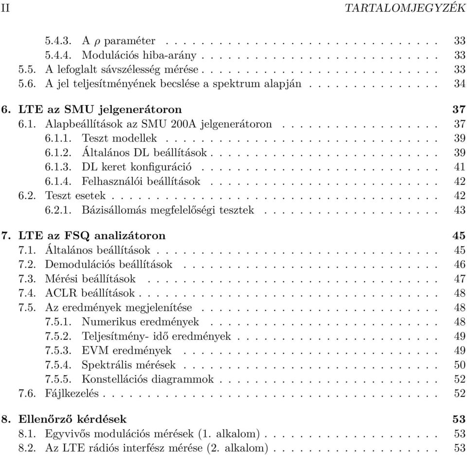 1.2. Általános DL beállítások.......................... 39 6.1.3. DL keret konfiguráció........................... 41 6.1.4. Felhasználói beállítások.......................... 42 6.2. Teszt esetek.