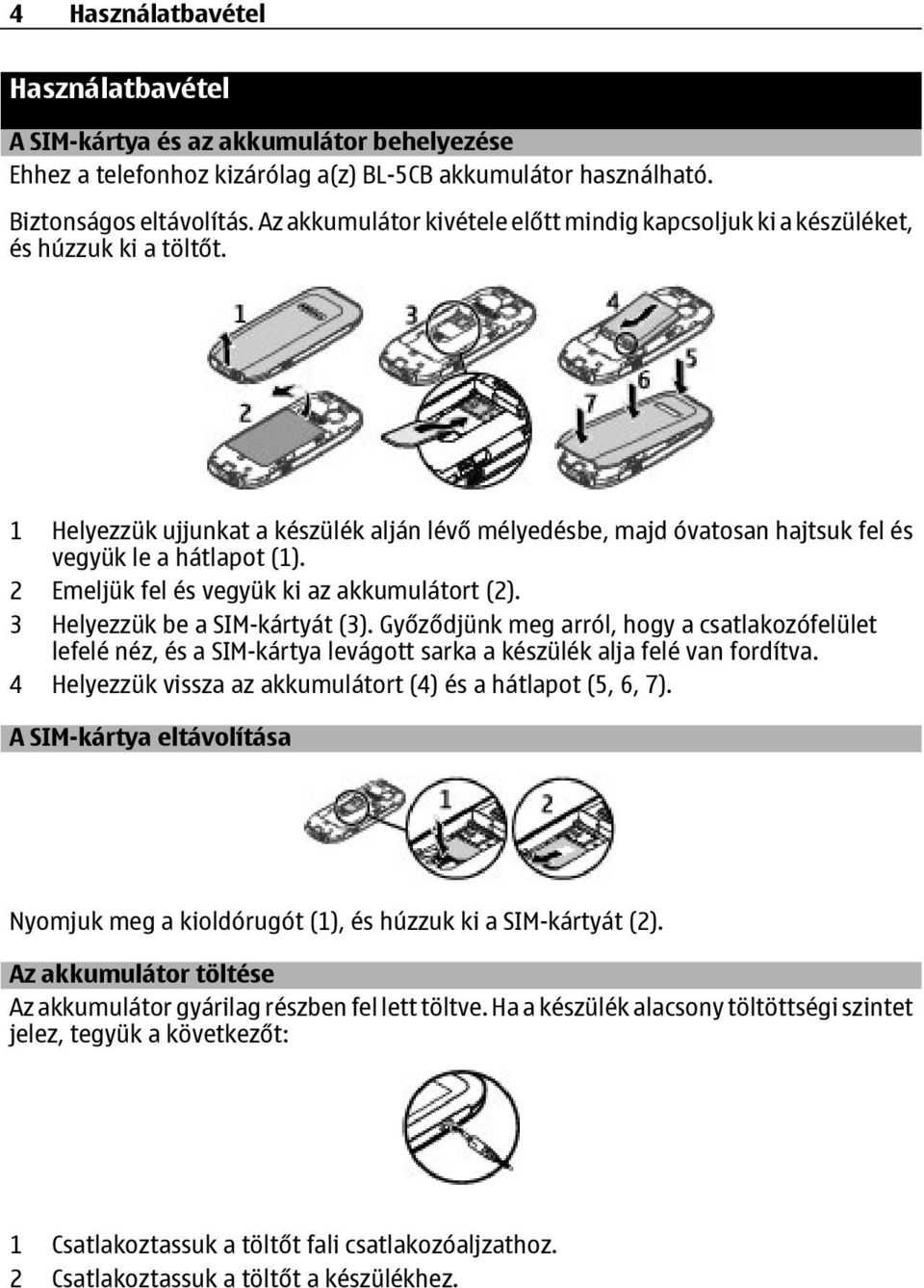 2 Emeljük fel és vegyük ki az akkumulátort (2). 3 Helyezzük be a SIM-kártyát (3).