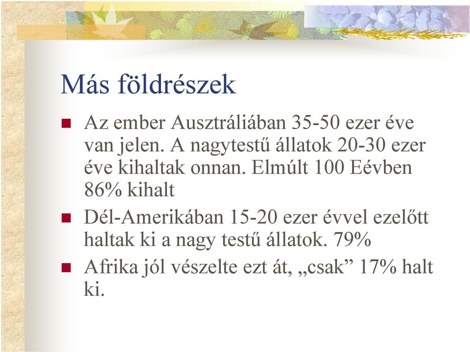 Elmúlt 100 Eévben 86% kihalt Dél-Amerikában 15-20 ezer évvel