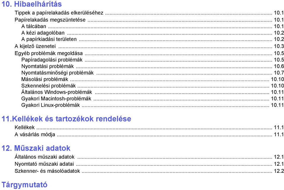 .. 10.10 Általános Windows-problémák... 10.11 Gyakori Macintosh-problémák... 10.11 Gyakori Linux-problémák... 10.11 11.Kellékek és tartozékok rendelése Kellékek... 11.1 A vásárlás módja.