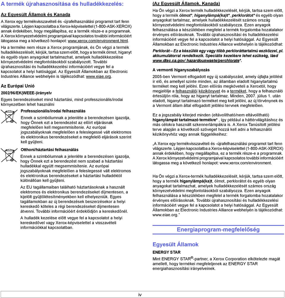 A Xerox környezetvédelmi programjaival kapcsolatos további információért látogassa meg a következő honlapot: www.xerox.com/environment.html.