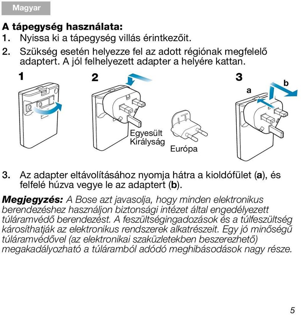 Megjegyzés: A Bose azt javasolja, hogy minden elektronikus berendezéshez használjon biztonsági intézet által engedélyezett túláramvédő berendezést.