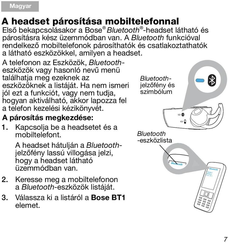 A telefonon az Eszközök, Bluetootheszközök vagy hasonló nevű menü találhatja meg ezeknek az eszközöknek a listáját.