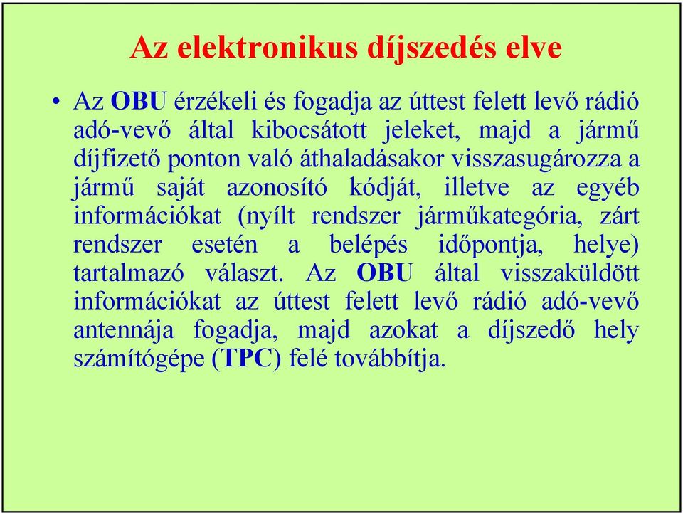 (nyílt rendszer járműkategória, zárt rendszer esetén a belépés időpontja, helye) tartalmazó választ.