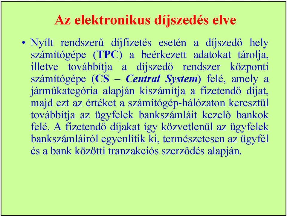 fizetendő díjat, majd ezt az értéket a számítógép-hálózaton keresztül továbbítja az ügyfelek bankszámláit kezelő bankok felé.