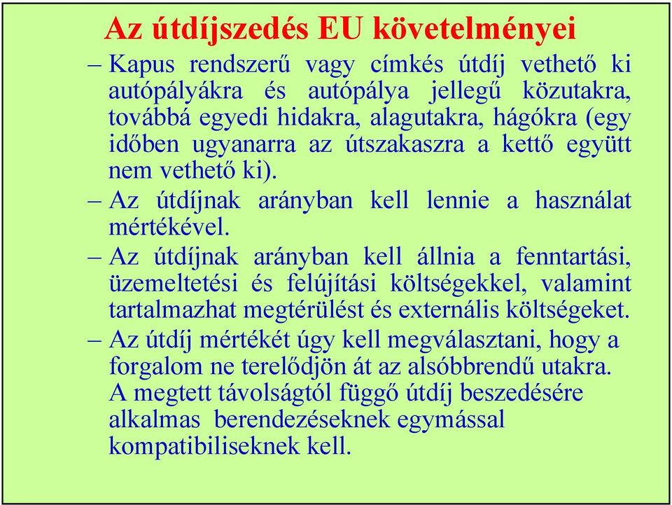 Az útdíjnak arányban kell állnia a fenntartási, üzemeltetési és felújítási költségekkel, valamint tartalmazhat megtérülést és externális költségeket.