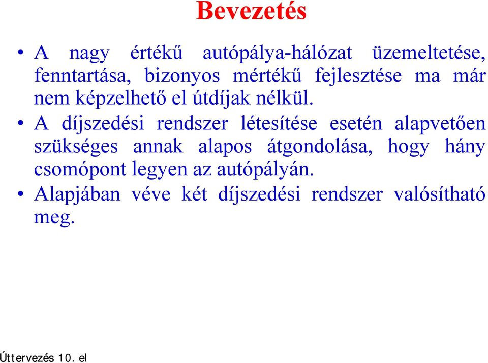 A díjszedési rendszer létesítése esetén alapvetően szükséges annak alapos