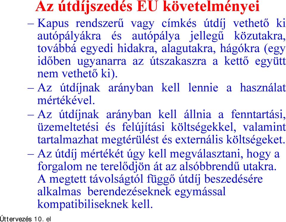 Az útdíjnak arányban kell állnia a fenntartási, üzemeltetési és felújítási költségekkel, valamint tartalmazhat megtérülést és externális költségeket.