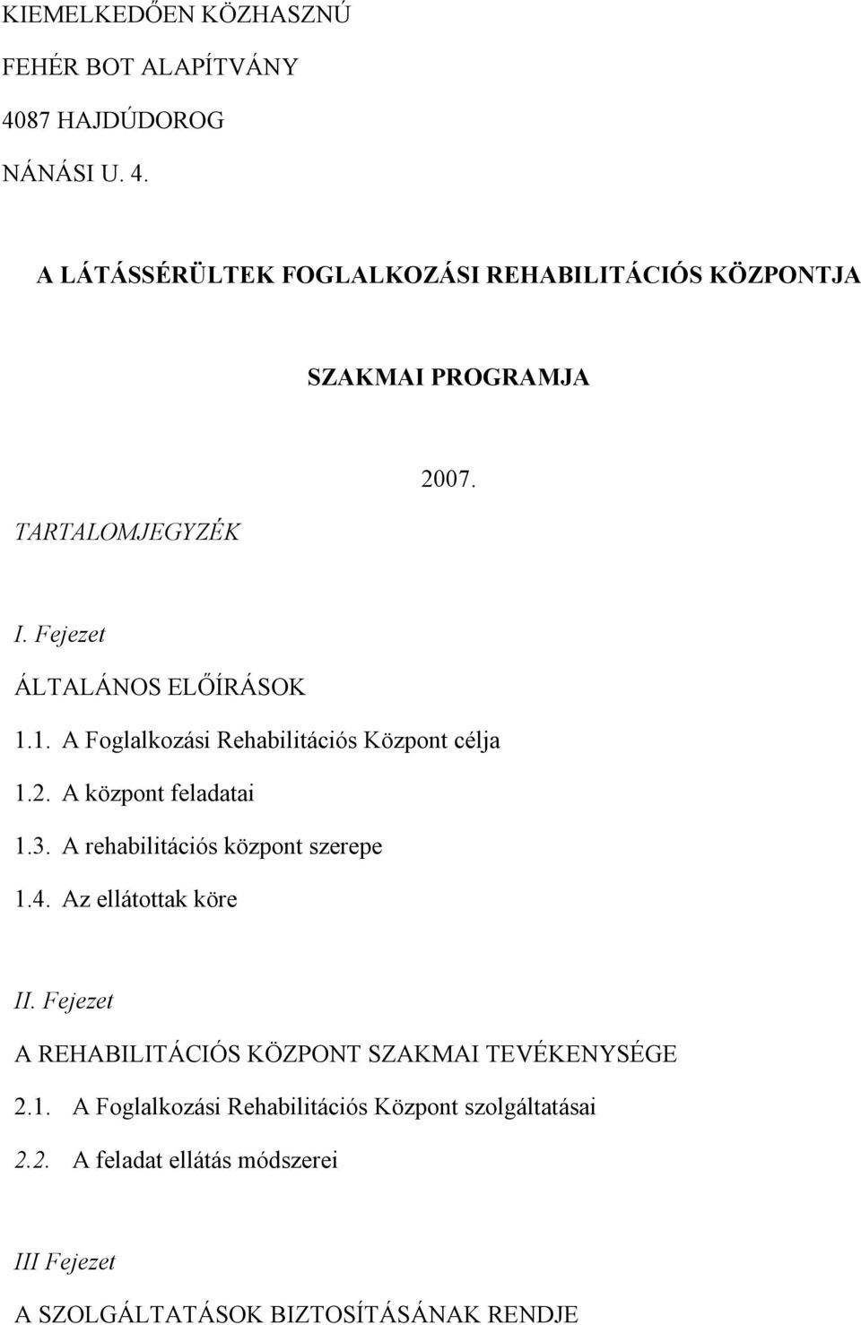 Fejezet ÁLTALÁNOS ELŐÍRÁSOK 1.1. A Foglalkozási Rehabilitációs Központ célja 1.2. A központ feladatai 1.3.