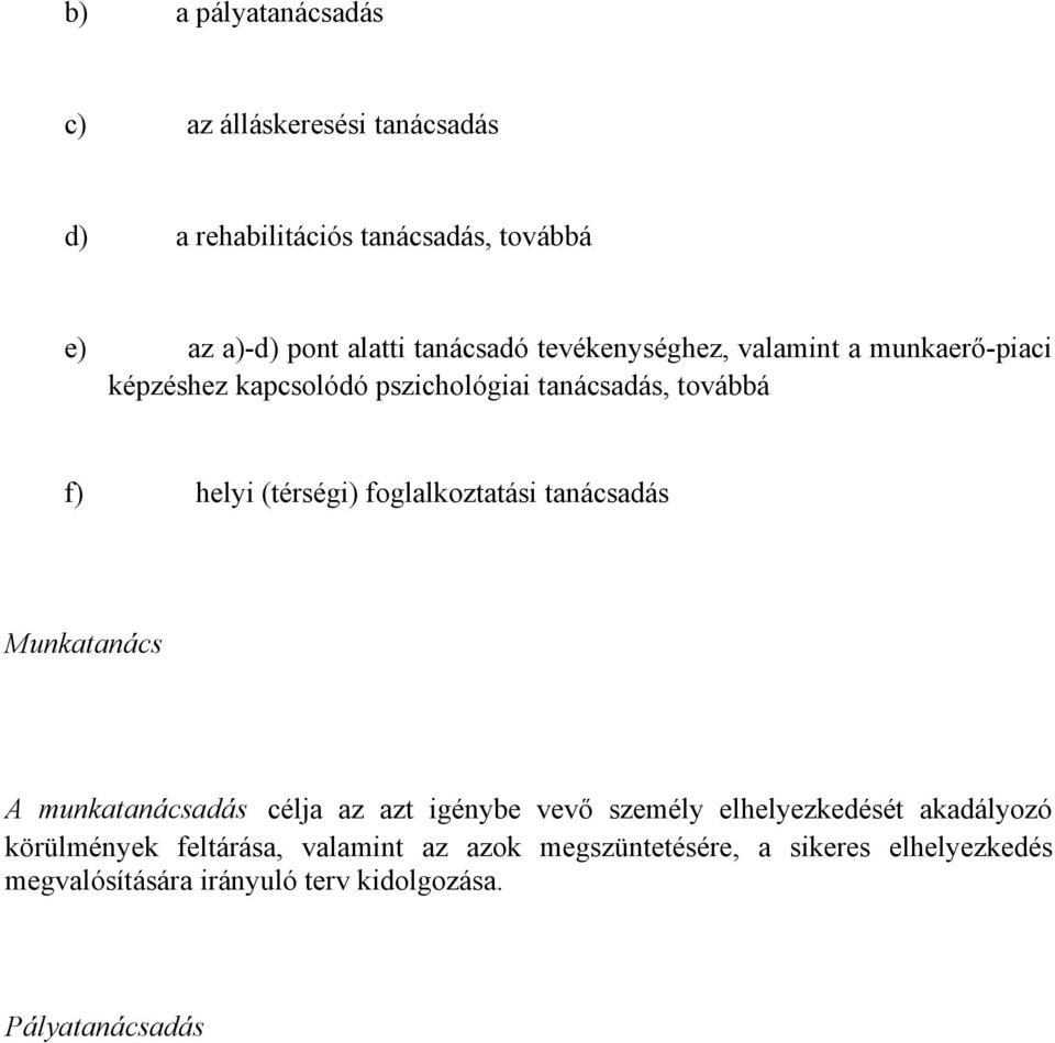 (térségi) foglalkoztatási tanácsadás Munkatanács A munkatanácsadás célja az azt igénybe vevő személy elhelyezkedését