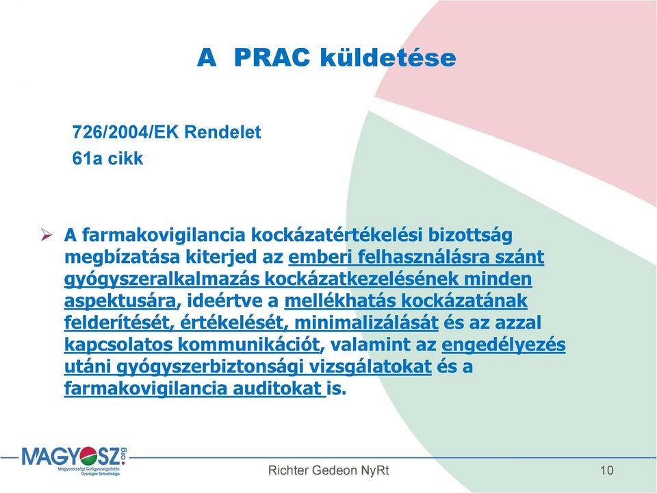 ideértve a mellékhatás kockázatának felderítését, értékelését, minimalizálását és az azzal kapcsolatos