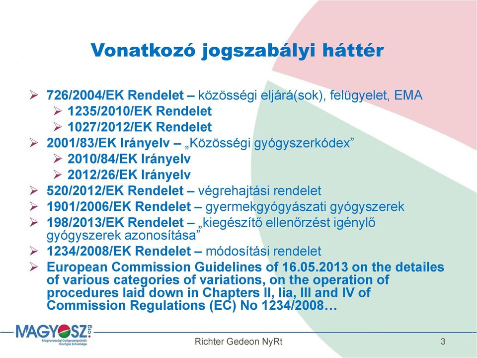 198/2013/EK Rendelet kiegészítő ellenőrzést igénylő gyógyszerek azonosítása 1234/2008/EK Rendelet módosítási rendelet European Commission Guidelines of 16.05.