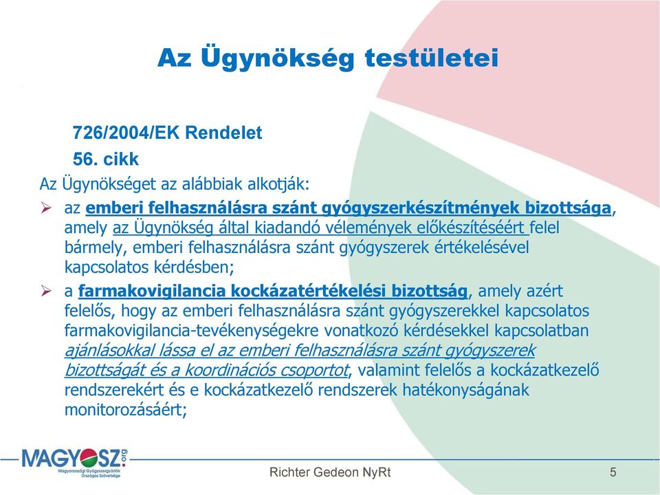 emberi felhasználásra szánt gyógyszerek értékelésével kapcsolatos kérdésben; a farmakovigilancia kockázatértékelési bizottság, amely azért felelős, hogy az emberi felhasználásra