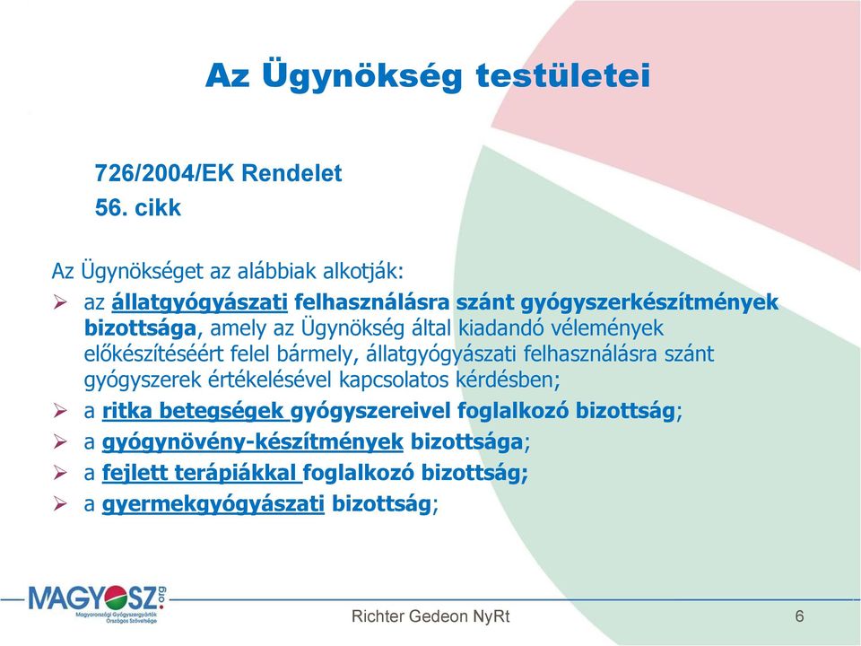 Ügynökség által kiadandó vélemények előkészítéséért felel bármely, állatgyógyászati felhasználásra szánt gyógyszerek