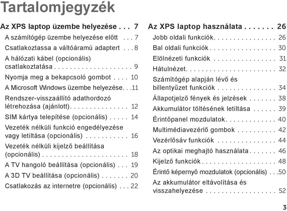 .. 14 Vezeték nélküli funkció engedélyezése vagy letiltása (opcionális)... 16 Vezeték nélküli kijelző beállítása (opcionális)... 18 A TV hangoló beállítása (opcionális).