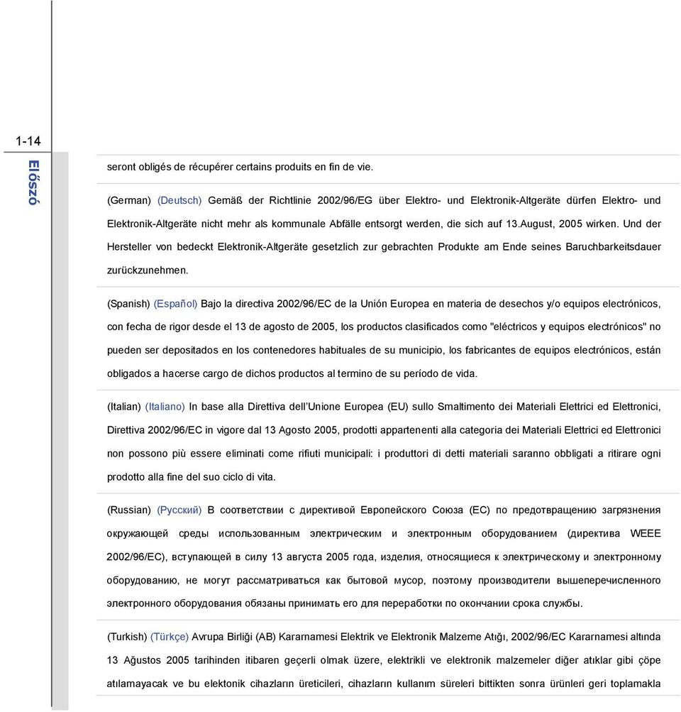 August, 2005 wirken. Und der Hersteller von bedeckt Elektronik-Altgeräte gesetzlich zur gebrachten Produkte am Ende seines Baruchbarkeitsdauer zurückzunehmen.