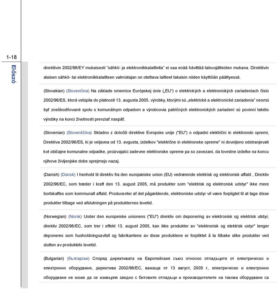 (Slovakian) (Slovenčina) Na základe smernice Európskej únie ( EU ) o elektrických a elektronických zariadeniach číslo 2002/96/ES, ktorá vstúpila do platnosti 13.