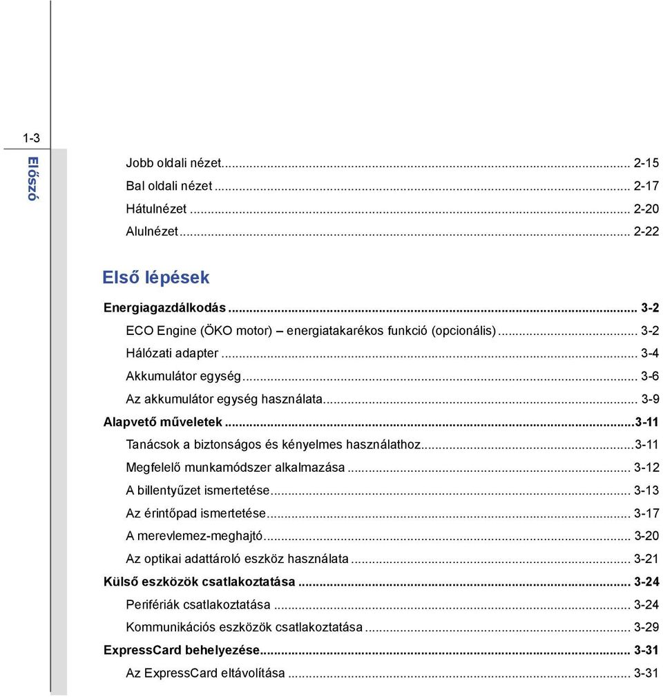 ..3-11 Tanácsok a biztonságos és kényelmes használathoz...3-11 Megfelelő munkamódszer alkalmazása... 3-12 A billentyűzet ismertetése... 3-13 Az érintőpad ismertetése.
