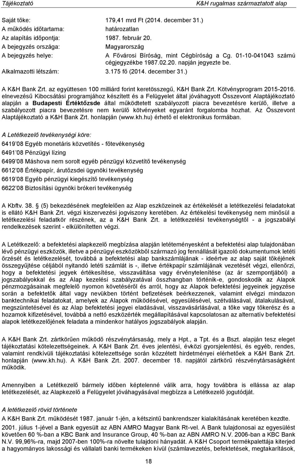 az együttesen 100 milliárd forint keretösszegű, K&H Bank Zrt. Kötvényprogram 2015-2016.