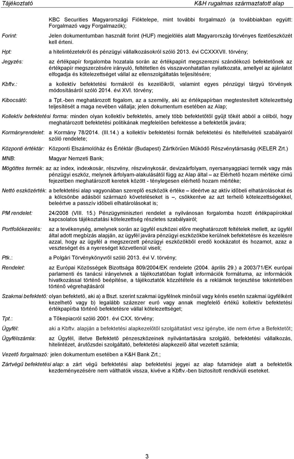 Magyarország törvényes fizetőeszközét kell érteni. a hitelintézetekről és pénzügyi vállalkozásokról szóló 2013. évi CCXXXVII.