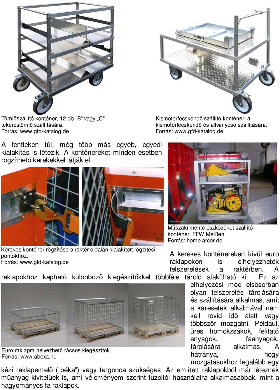 Kerekes konténer rögzítése a raktér oldalán kialakított rögzítési pontokhoz. Műszaki mentő eszközöket szállító konténer. FFW Meißen Forrás: home.arcor.