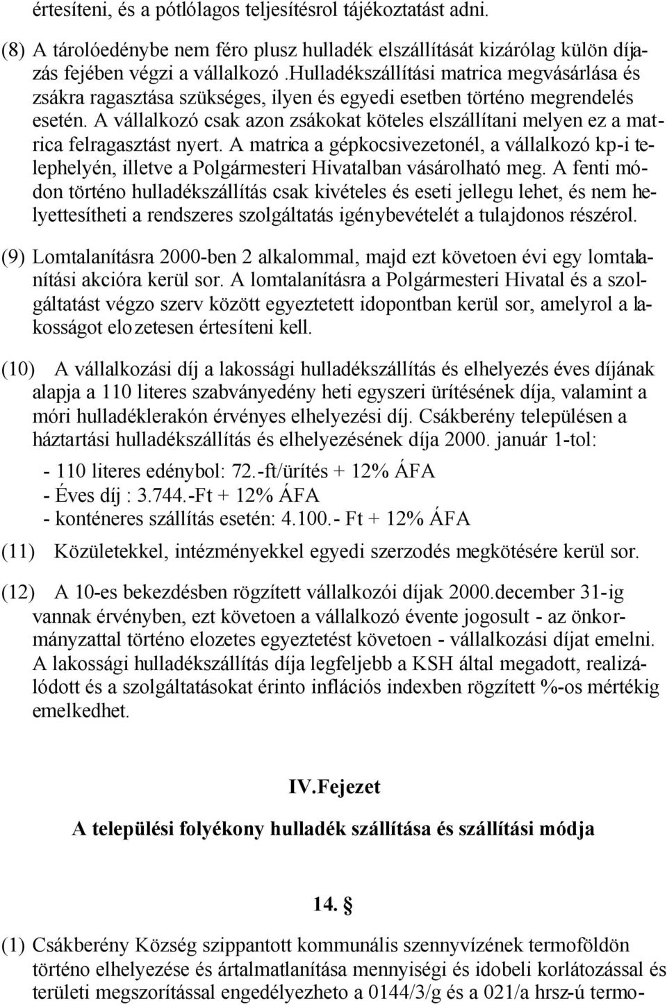 A vállalkozó csak azon zsákokat köteles elszállítani melyen ez a matrica felragasztást nyert.