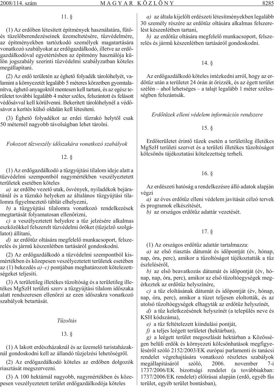 sá ra vo nat ko zó sza bá lyo kat az er dõ gaz dál ko dó, il let ve az er dõ - gaz dál ko dó val egyet ér tés ben az épít mény hasz ná ló ja kü - lön jog sza bály sze rin ti tûz vé del mi sza bály