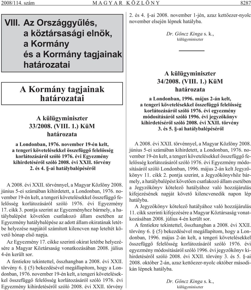 ) KüM ha tá ro zata a Lon don ban, 1976. no vem ber 19-én kelt, a ten ge ri kö ve te lé sek kel össze füg gõ fe le lõs ség kor lá to zá sá ról szó ló 1976.