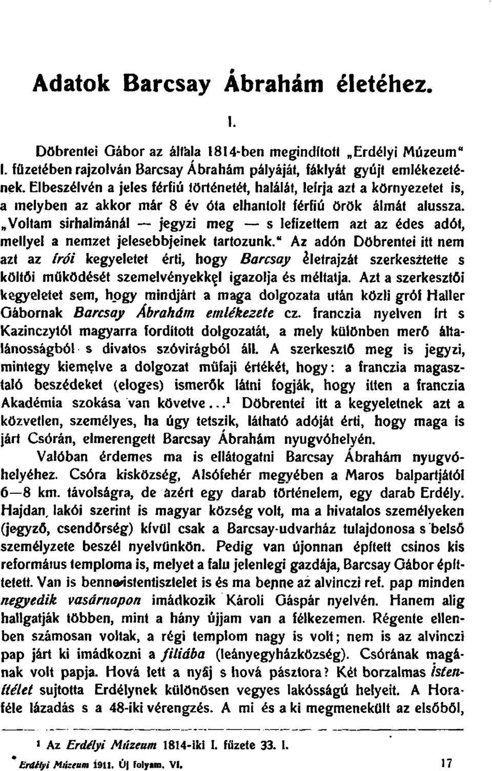 "Voltam sirhalrnanal - jegyzi meg - s lefizeuem azt az edes adot, mellyel a nernzet jelesebbjeinek tartozunk.