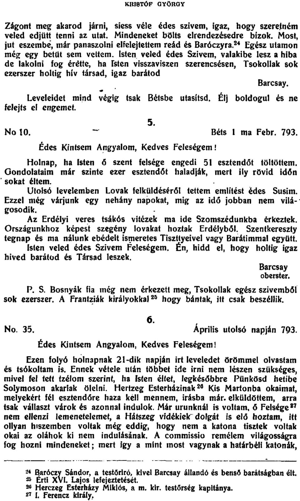 tte, ha Isten visszaviszen szerencsesen, Tsokollak sok ezerszer holtig hiv tarsad, igaz baratod Barcsay. Leveleidet mind vegig tsak Betsbe utasitsd. Elj boldogul es ne felejts el engemct. 5. No 10.