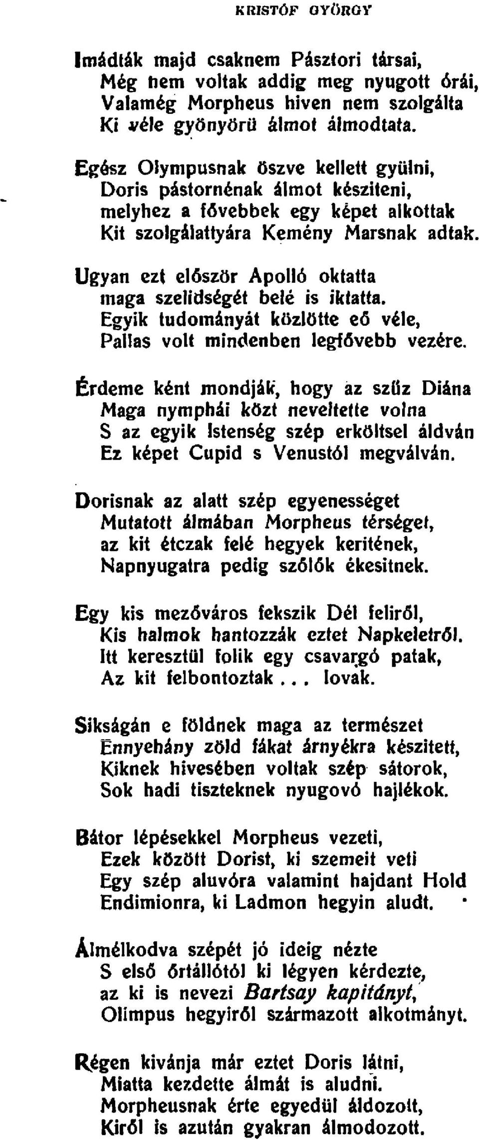 Ugyan ezt eloszor Apollo oktatta maga szejidseget bele is iktatta. Egyik tudomanyat kozlotte eo vele, Pallas volt mindenben legfovebb vezere.