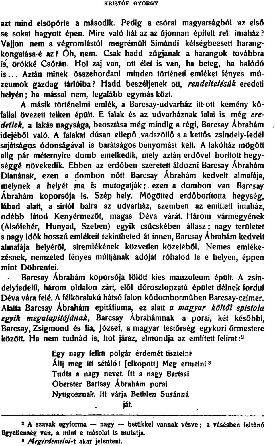 Csak hadd zugjanak a harangok tovabbra is, OrOkke Csoran, Hoi zaj van, ott elet is van, ha beteg, ha hal6d6 is... Aztan minek osszehordani.minden torteneti emleket fenyes muzeumok gazdag tarloiba?