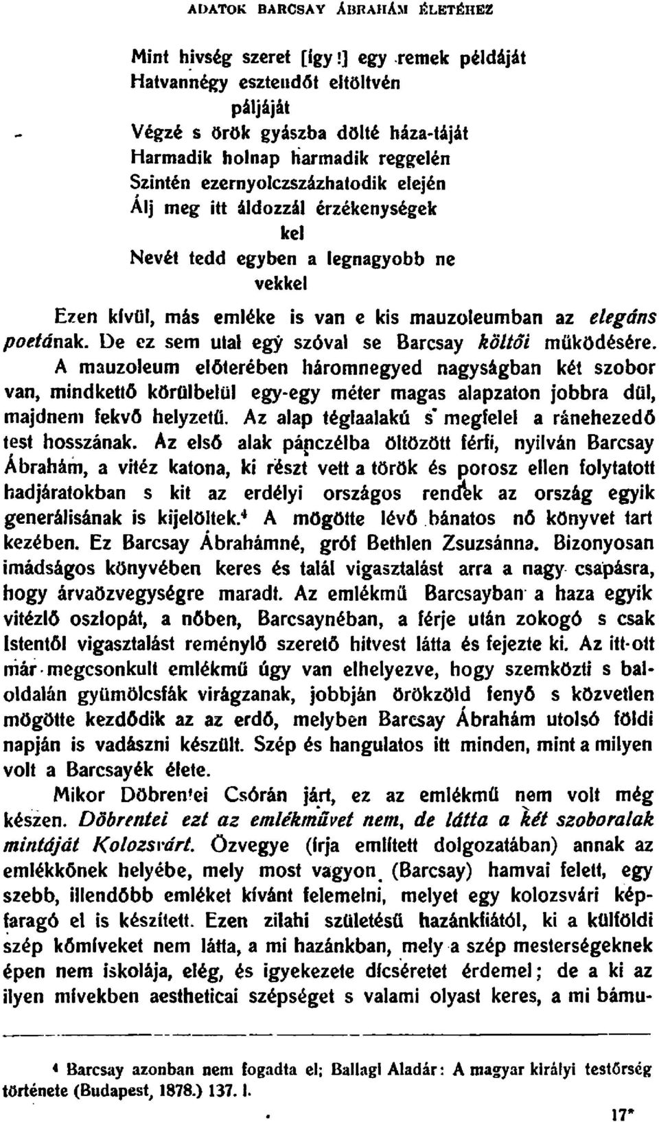 kel Nevet tedd egyben a legnagyobb ne vekkel Ezen klvul, mas ernleke is van e kis mauzoleumban az elegdns poetanak. De ez sern utal eg5' sz6val se Barcsay koltoi mukodesere.