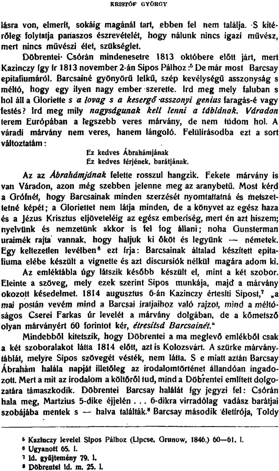 De mar most Barcsay epitaflurnarol, Barcsaine gyonyoril lelkii, szep kevelysegu asszonysag s rnelto, hogy egy llyen nagy ember szerette.