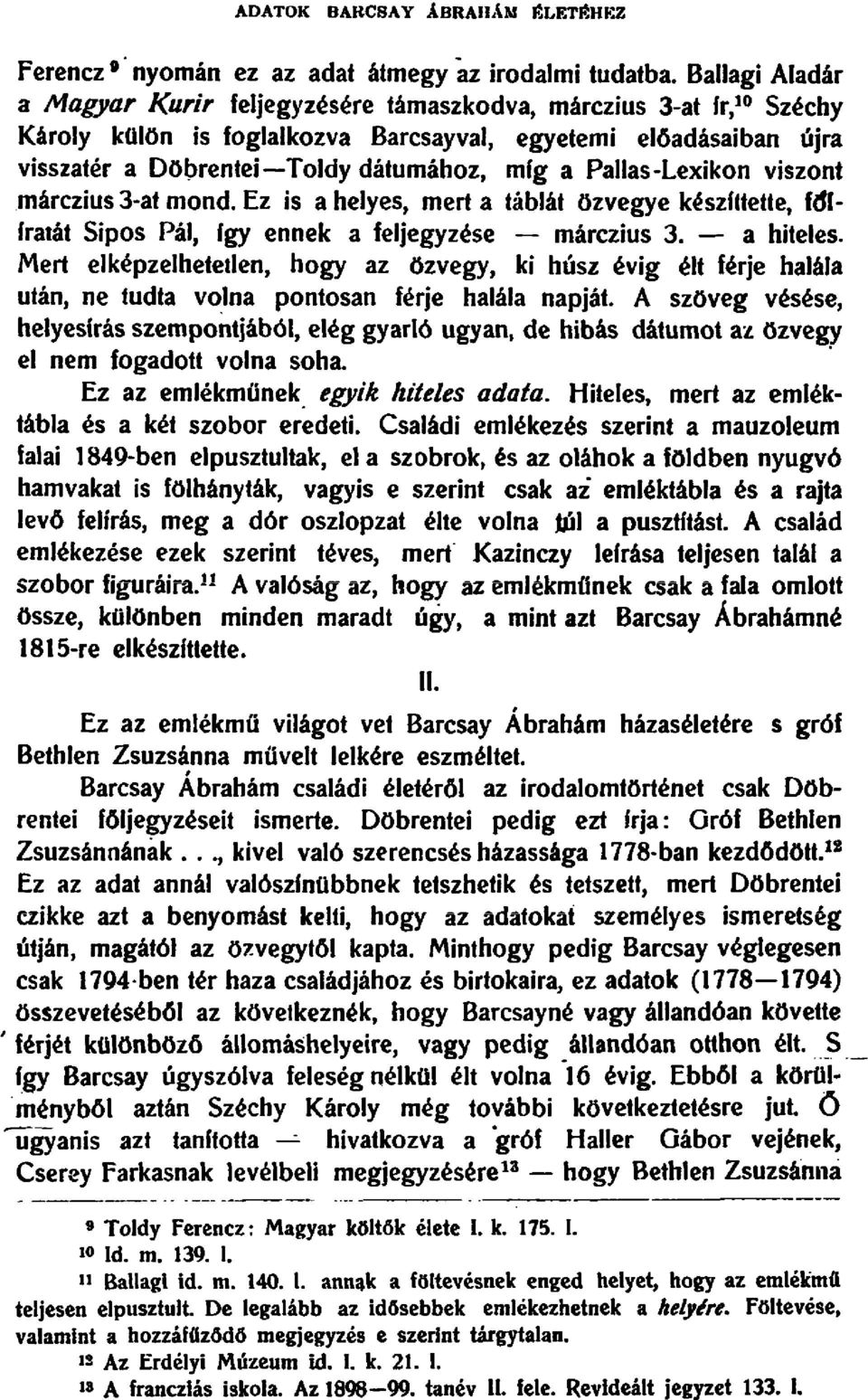 Pallas-Lexikon viszont rnarczius 3-at mond. Ez is a helyes, mert a tablat ozvegye keszlttette, 1<'11- fratat Sipos Pal, fgy ennek a teljegyzese - marczius 3. - a hiteles.