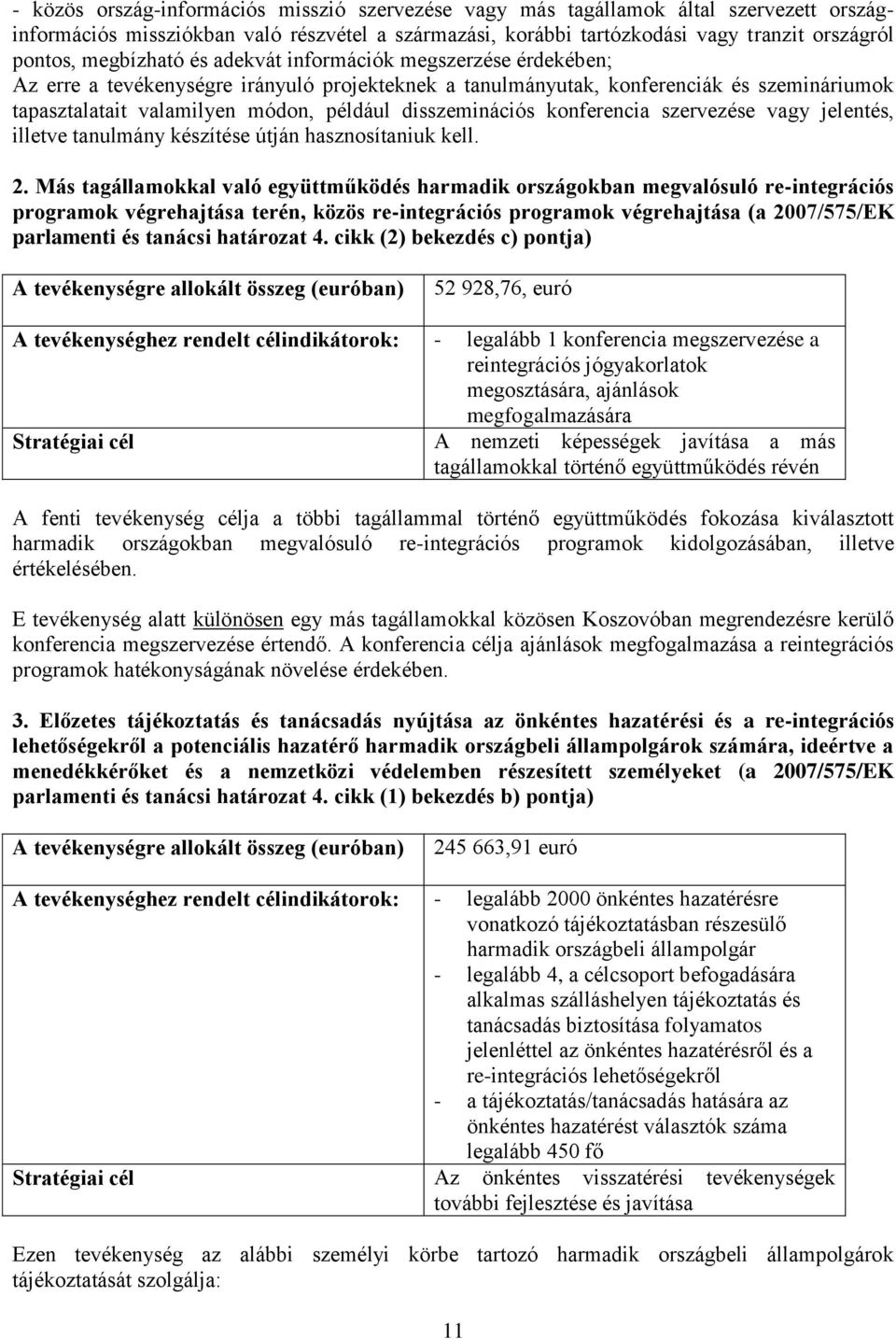 disszeminációs konferencia szervezése vagy jelentés, illetve tanulmány készítése útján hasznosítaniuk kell. 2.