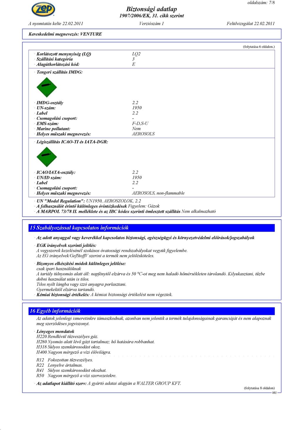 2 Csomagolási csoport: - Helyes műszaki megnevezés: AEROSOLS, non-flammable UN "Model Regulation": UN1950, AEROSZOLOK, 2.