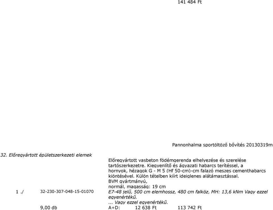 Kiegyenlítő és ágyazati habarcs terítéssel, a hornyok, hézagok G - M 5 (Hf 50-cm)-cm falazó meszes cementhabarcs kiöntésével.