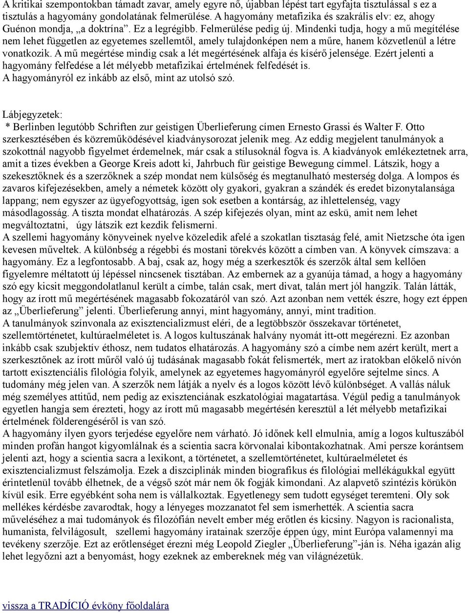 Mindenki tudja, hogy a mű megítélése nem lehet független az egyetemes szellemtől, amely tulajdonképen nem a műre, hanem közvetlenül a létre vonatkozik.