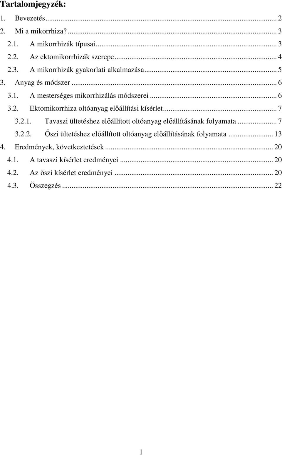 .. 7 3.2.2. İszi ültetéshez elıállított oltóanyag elıállításának folyamata... 13 4. Eredmények, következtetések... 20 4.1. A tavaszi kísérlet eredményei.