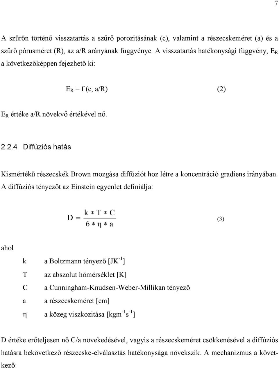 E R értéke a/r növekvő értékével nő. 2.2.4 Diffúziós hatás Kismértékű részecskék Brown mozgása diffúziót hoz létre a koncentráció gradiens irányában.