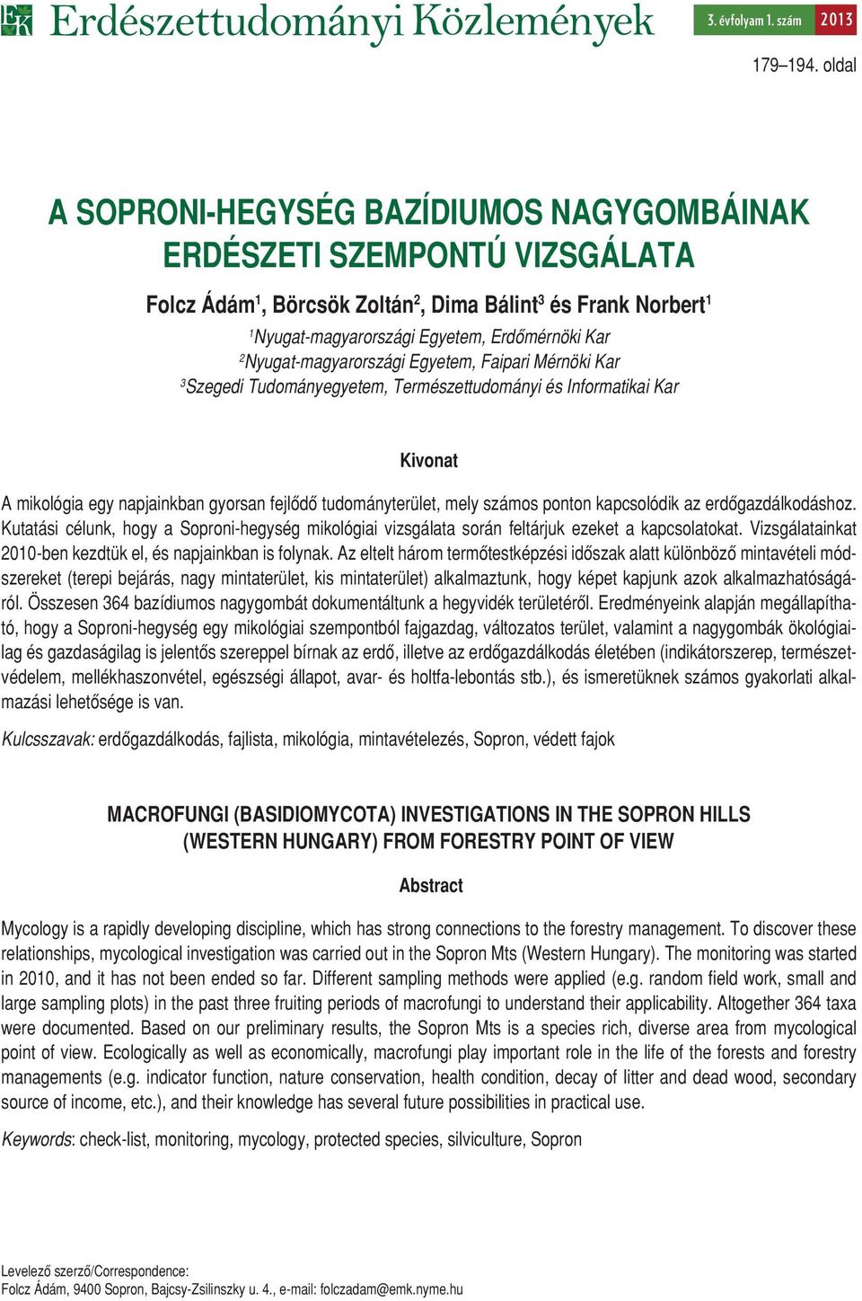 Nyugat-magyarországi Egyetem, Faipari Mérnöki Kar 3 Szegedi Tudományegyetem, Természettudományi és Informatikai Kar Kivonat A mikológia egy napjainkban gyorsan fejlôdô tudományterület, mely számos