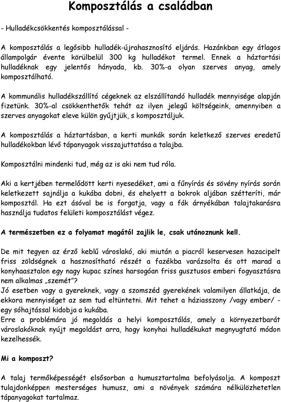 30%-al csökkenthetők tehát az ilyen jelegű költségeink, amennyiben a szerves anyagokat eleve külön gyűjtjük, s komposztáljuk.