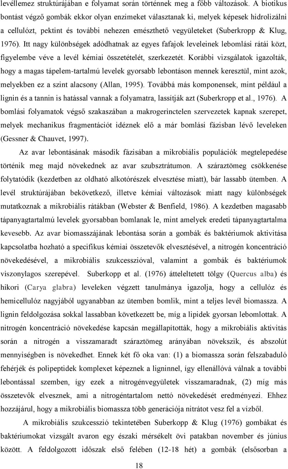 Itt nagy különbségek adódhatnak az egyes fafajok leveleinek lebomlási rátái közt, figyelembe véve a levél kémiai összetételét, szerkezetét.